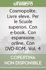 Cosmopolite. Livre eleve. Per le Scuole superiori. Con e-book. Con espansione online. Con DVD-ROM. Vol. 4 libro