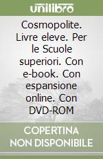 Cosmopolite. Livre eleve. Per le Scuole superiori. Con e-book. Con espansione online. Con DVD-ROM libro