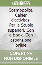 Cosmopolite. Cahier d'activites. Per le Scuole superiori. Con e-book. Con espansione online libro