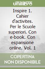 Inspire 1. Cahier d'activites. Per le Scuole superiori. Con e-book. Con espansione online. Vol. 1 libro