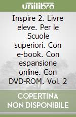 Inspire 2. Livre eleve. Per le Scuole superiori. Con e-book. Con espansione online. Con DVD-ROM. Vol. 2 libro