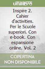 Inspire 2. Cahier d'activities. Per le Scuole superiori. Con e-book. Con espansione online. Vol. 2 libro