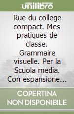 Rue du college compact. Mes pratiques de classe. Grammaire visuelle. Per la Scuola media. Con espansione online libro