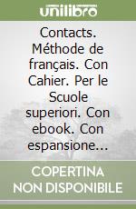 Contacts. MÃ©thode de franÃ§ais. Con Cahier. Per le Scuole superiori. Con ebook. Con espansione online. Con CD-Audio. Vol. 2 libro usato