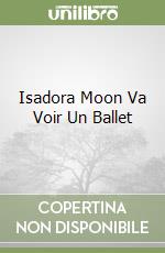 Isadora Moon Va Voir Un Ballet