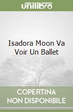 Isadora Moon Va Voir Un Ballet libro