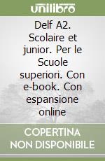 Delf A2. Scolaire et junior. Per le Scuole superiori. Con e-book. Con espansione online libro