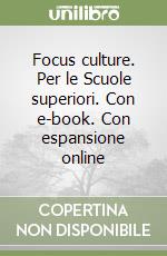 Focus culture. Per le Scuole superiori. Con e-book. Con espansione online libro