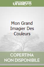 Mon Grand Imagier Des Couleurs libro