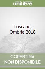 Toscane, Ombrie 2018