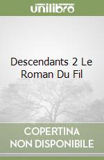 Descendants 2 Le Roman Du Fil libro