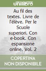 Au fil des textes. Livre de l'élève. Per le Scuole superiori. Con e-book. Con espansione online. Vol. 2 libro