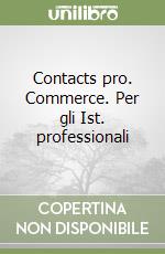 Contacts pro. Commerce. Per gli Ist. professionali libro