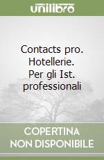 Contacts pro. Hotellerie. Per gli Ist. professionali libro