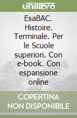 EsaBAC. Histoire. Terminale. Per le Scuole superiori. Con e-book. Con espansione online libro