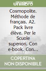 Cosmopolite. Méthode de français. A2. Pack livre élève. Per le Scuole superiori. Con e-book. Con espansione online. Vol. 2 libro