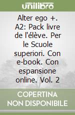 Alter ego +. A2: Pack livre de l'élève. Per le Scuole superiori. Con e-book. Con espansione online. Vol. 2 libro