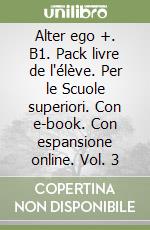 Alter ego +. B1. Pack livre de l'élève. Per le Scuole superiori. Con e-book. Con espansione online. Vol. 3 libro
