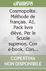 Cosmopolite. Méthode de français. A1. Pack livre élève. Per le Scuole superiori. Con e-book. Con espansione online. Vol. 1