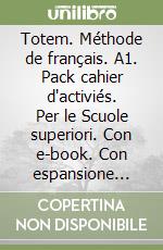 Totem. Méthode de français. A1. Pack cahier d'activiés. Per le Scuole superiori. Con e-book. Con espansione online. Vol. 1 libro