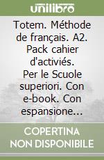 Totem. Méthode de français. A2. Pack cahier d'activiés. Per le Scuole superiori. Con e-book. Con espansione online. Vol. 2 libro