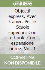 Objectif express. Avec Cahier. Per le Scuole superiori. Con e-book. Con espansione online. Vol. 1 libro
