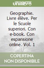 Geographie. Livre élève. Per le Scuole superiori. Con e-book. Con espansione online. Vol. 1 libro