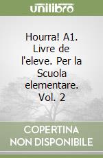 Hourra! A1. Livre de l'eleve. Per la Scuola elementare. Vol. 2 libro
