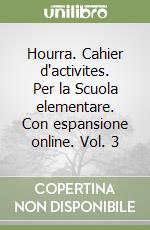 Hourra. Cahier d'activites. Per la Scuola elementare. Con espansione online. Vol. 3