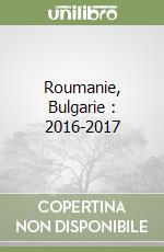 Roumanie, Bulgarie : 2016-2017 libro