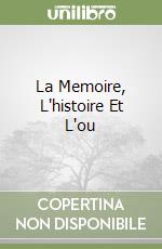 La Memoire, L'histoire Et L'ou libro