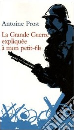 La grande guerre expliquée à mon petit-fils libro