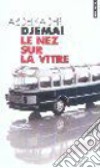 Le Nez sur la vitre. Per il Liceo classico libro