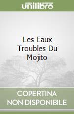 Les Eaux Troubles Du Mojito libro