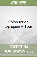 Colonisation Expliquee A Tous libro