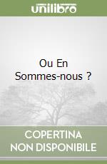 Ou En Sommes-nous ?