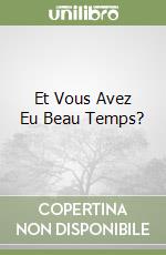 Et Vous Avez Eu Beau Temps?