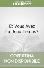 Et Vous Avez Eu Beau Temps? libro