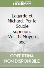 Lagarde et Michard. Per le Scuole superiori. Vol. 1: Moyen age