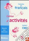 Français. CM2, cycle 3. Mieux lire pour mieux écrire. Cahier d'activités. Per la Scuola elementare libro