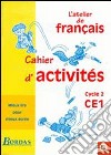 Atelier de français. CE1, cycle 2. Mieux lire pour mieux écrire. Cahier d'activités. Per la Scuola elementare libro