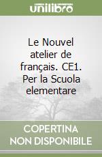 Le Nouvel atelier de français. CE1. Per la Scuola elementare libro