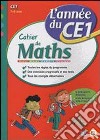 Cahier de maths. L'année du CE1. Per la Scuola elementare libro