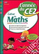 Cahier de maths, l'année du CE2. 8-9 ans. Calcul, mesure, géométrie, problèmes. Per la Scuola elementare