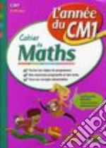 L'année du CM1. Cahier de mathématiques. Per la Scuola elementare libro