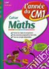 L'année du CM1. Cahier de mathématiques. Per la Scuola elementare libro