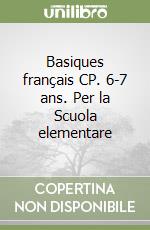 Basiques français CP. 6-7 ans. Per la Scuola elementare libro