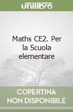 Maths CE2. Per la Scuola elementare libro