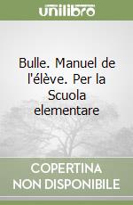 Bulle. Manuel de l'élève. Per la Scuola elementare libro