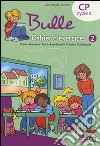 Bulle CP. Cahier d'exercices. Per la Scuola elementare. Vol. 2 libro